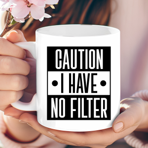 Caution: I Have No Filter – A Mug That Speaks Before You Do