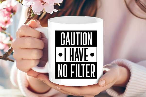 Caution: I Have No Filter – A Mug That Speaks Before You Do