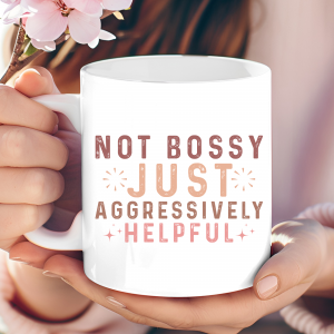 Not bossy just aggressively helpful mug