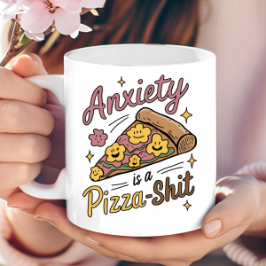 Anxiety is a pizza s*** mug
