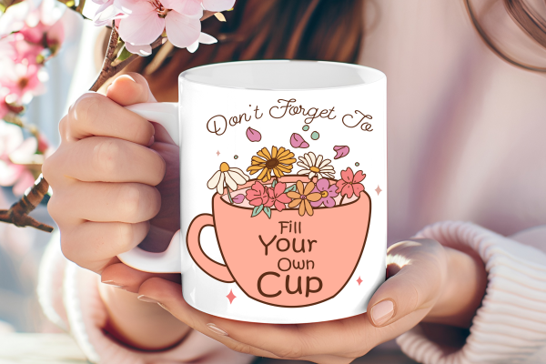 Don't Forget to Fill Your Own Cup – A Mug That Pours Positivity