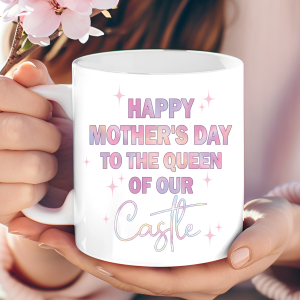 "Happy Mother's Day to the Queen of Our Castle" Mug