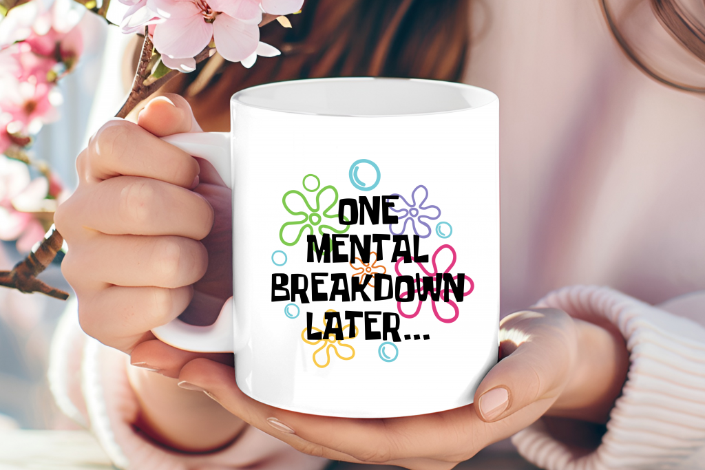 "One Mental Breakdown Later" mug