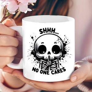 "SHHH... No One Cares" Skeleton Mug