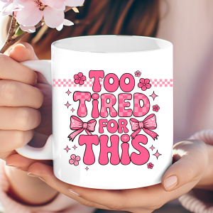 "Too Tired For This" coquette-style mug
