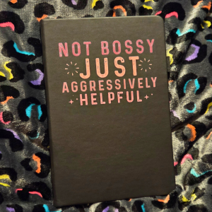 Not bossy just aggressively helpful notebook