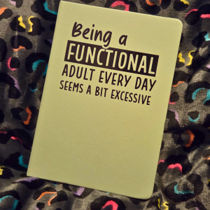Being a functional adult everyday seems a bit excessive notebook