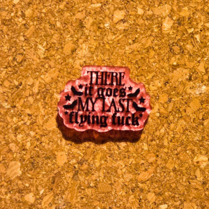 There it goes my last flying f*ck pin