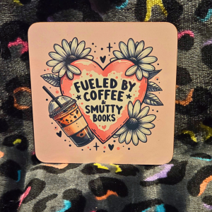Fuelled by Coffee & Smutty Books Coaster