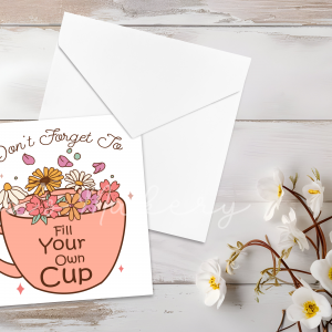 "Fill Your Own Cup" Self-Care Greeting Card