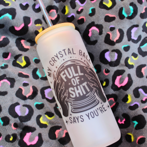 My Crystal Ball Says You’re Full of Shit – 20oz Frosted Tumbler | Mystic Sass Edition